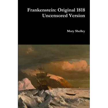 Frankenstein: Original 1818 Uncensored Version