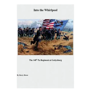 Into the Whirpool: The 148th Pa Regiment at Gettysburg