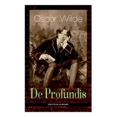 De Profundis: Metaphysische Schriften & Briefe aus dem Gefängnis