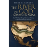 The River of God - Always Flowing: God's Working Through America's History a Spiritual History for Our Day