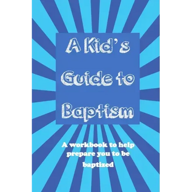 A Kid's Guide to Baptism: A Workbook to Help Prepare You to Be Baptized