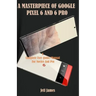 A Masterpiece of Google Pixel 6 and 6 Pro: A Complete Userguide/Manual for Novice and Pro