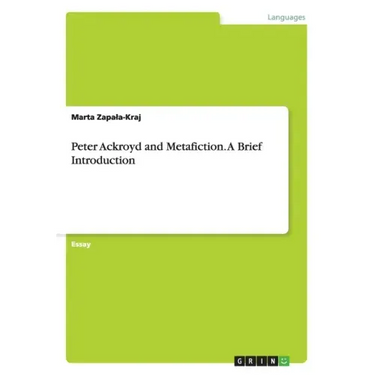 Peter Ackroyd and Metafiction. A Brief Introduction