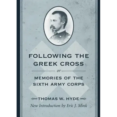 Following the Greek Cross; Or, Memories of the Sixth Army Corps