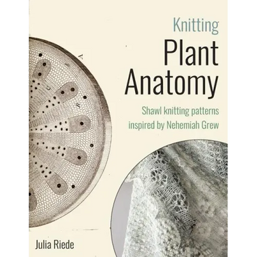 Knitting Plant Anatomy: Shawl patterns inspired by the beauty of microscopic plant anatomy