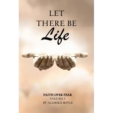 Let There Be Life: Faith Over Fear Vol. I