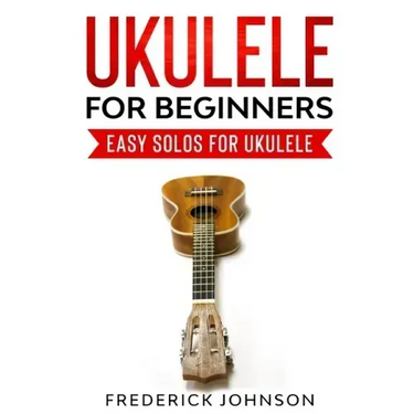 Ukulele For Beginners: Easy Solos For Ukulele