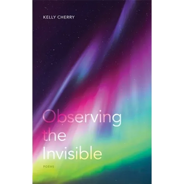 Observing the Invisible: Poems