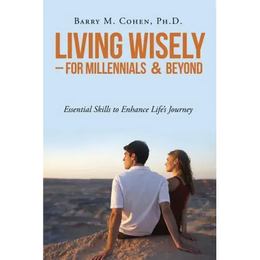 Living Wisely - For Millennials & Beyond: Essential Skills for Life's Journey