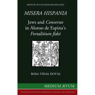 Misera Hispania: Jews and Conversos in Alonso de Espina's Fortalitium Fidei