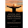Mental and Emotional House Cleaning and Management: Manual for discovery, freedom and life