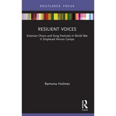 Resilient Voices: Estonian Choirs and Song Festivals in World War II Displaced Person Camps