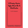 If Pretty Hurts Ugly Must be a Muhfucka