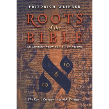 Roots of the Bible: An Ancient View For a New Vision (The Key to Creation in Jewish Tradition)