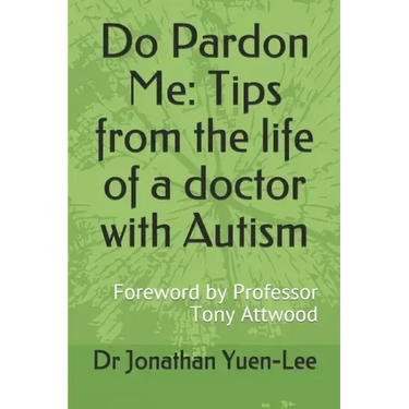 Do Pardon Me: Tips from the life of a doctor with Autism: Foreword by Professor Tony Attwood