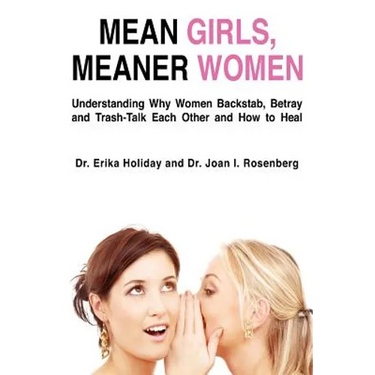 Mean Girls, Meaner Women: Understanding Why Women Backstab, Betray, and Trash-Talk Each Other and How to Heal
