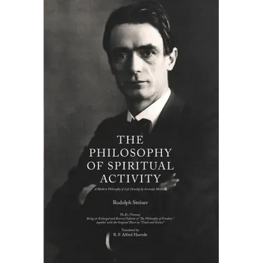 The Philosophy of Spiritual Activity: A Modern Philosophy of Life Develop by Scientific Methods