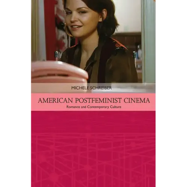 American Postfeminist Cinema: Women, Romance and Contemporary Culture