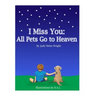 I Miss You: All Pets Go to Heaven