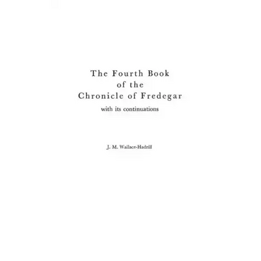 The Fourth Book of the Chronicle of Fredegar: With its Continuations.