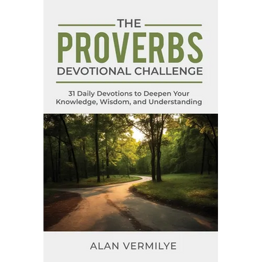 The Proverbs Devotional Challenge: 31 Daily Devotions to Deepen Your Knowledge, Wisdom, and Understanding