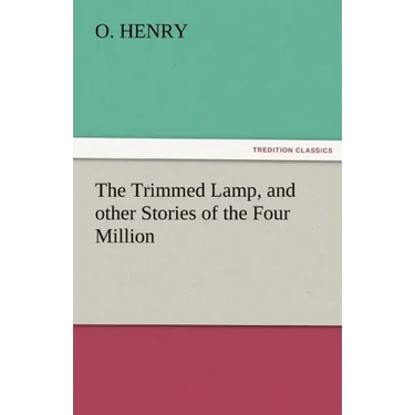 The Trimmed Lamp, and Other Stories of the Four Million