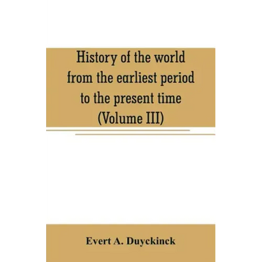 History of the world from the earliest period to the present time (Volume III)