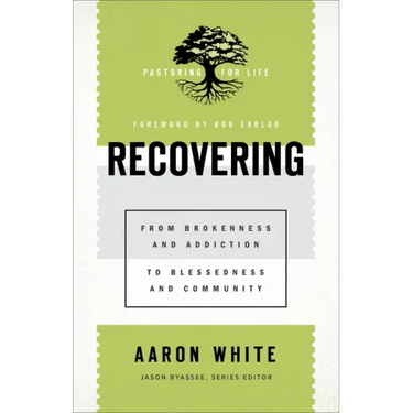 Recovering: From Brokenness and Addiction to Blessedness and Community