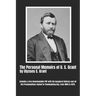 The Personal Memoirs of U. S. Grant (Complete): by Ulysses S. Grant