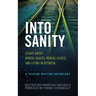 Into Sanity: Essays About Mental Health, Mental Illness, and Living in Between - A Talking Writing Anthology