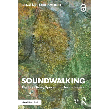 Soundwalking: Through Time, Space, and Technologies