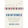 Uninformed: Why People Seem to Know So Little about Politics and What We Can Do about It