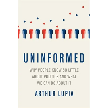 Uninformed: Why People Seem to Know So Little about Politics and What We Can Do about It
