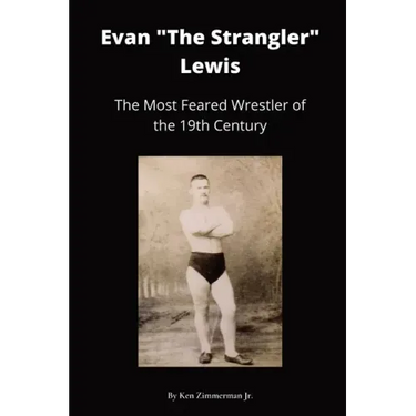 Evan "The Strangler" Lewis: The Most Feared Wrestler of the 19th Century