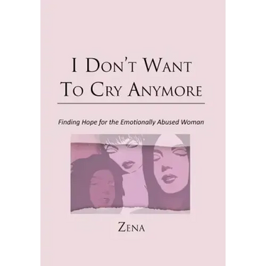I Don't Want To Cry Anymore: Finding Hope for the Emotional Abused Woman