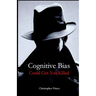 Cognitive Bias Could Get You Killed!