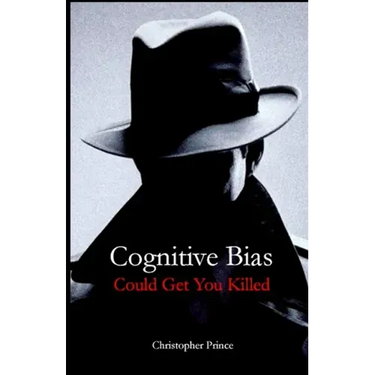 Cognitive Bias Could Get You Killed!