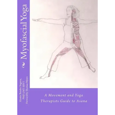 Myofascial Yoga: A Movement and Yoga Therapists Guide to Asana