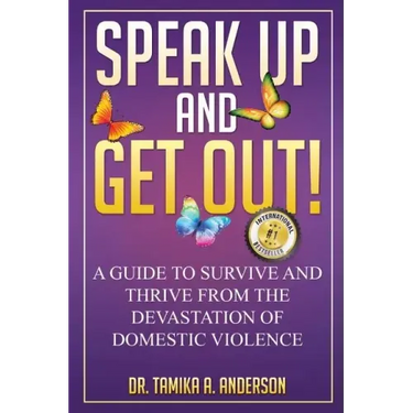 Speak Up and Get Out!: How to Survive & Thrive after the Devastation of Domestic Abuse & Violence