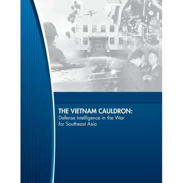 The Vietnam Cauldron: Defense Intelligence in the War for Southeast Asia