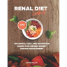 Renal Diet Cookbook: 200 Simple, Fast, and Nutritious Dishes for Chronic Kidney Disease Management