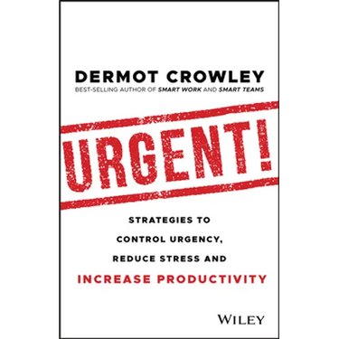 Urgent!: Strategies to Control Urgency, Reduce Stress and Increase Productivity