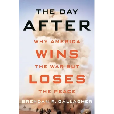 The Day After: Why America Wins the War But Loses the Peace
