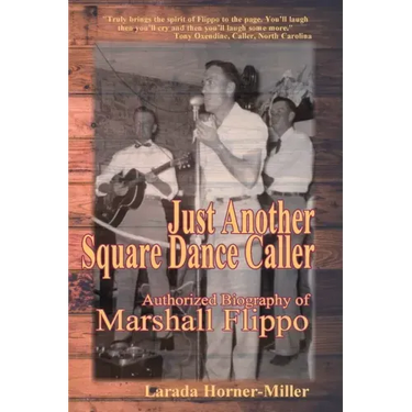Just Another Square Dance Caller: Authorized Biography of Marshall Flippo