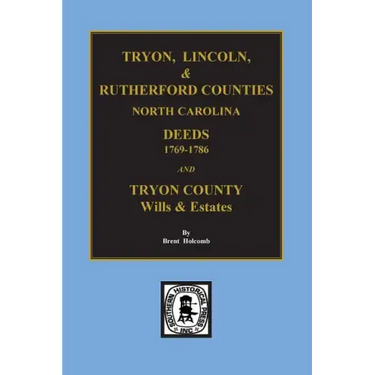Tryon, Lincoln & Rutherford Counties, North Carolina Deeds, 1769-1786 and Wills of Tryon County, North Carolina