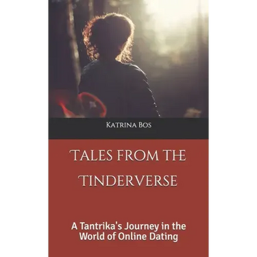 Tales from the Tinderverse: A Tantrika's Journey in the World of Online Dating