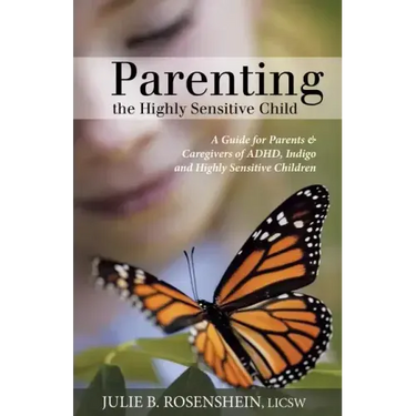 Parenting the Highly Sensitive Child: A Guide for Parents & Caregivers of ADHD, Indigo and Highly Sensitive Children