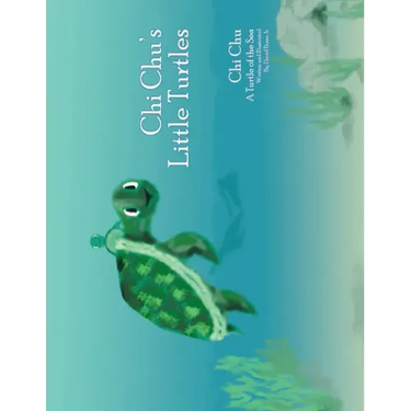 Chi Chu's Little Turtles: Chi Chu a Turtle of the Sea