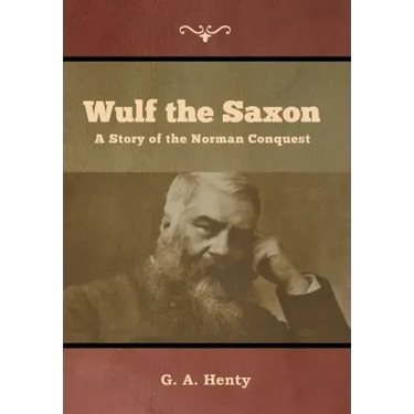 Wulf the Saxon: A Story of the Norman Conquest