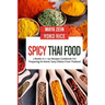 Spicy Thai Food: 2 Books In 1: 130 Recipes Cookbook For Preparing At Home Tasty Dishes From Thailand